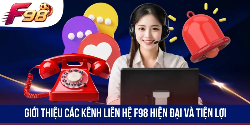 Giới thiệu các kênh liên hệ F98 hiện đại và tiện lợi