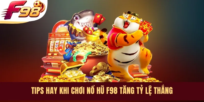 Tips hay khi chơi nổ hũ F98 tăng tỷ lệ thắng