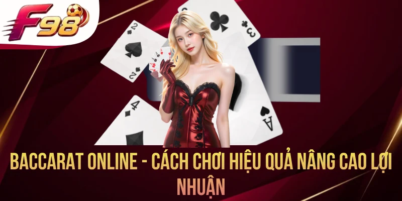 Baccarat Online - Cách Chơi Hiệu Quả Nâng Cao Lợi Nhuận