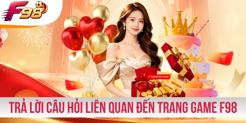 Trả lời câu hỏi liên quan đến trang game F98